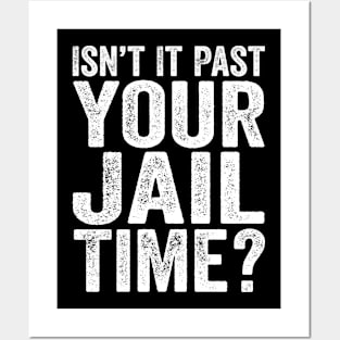 Political Quotes - Isn’t It Past Your Jail Time? Posters and Art